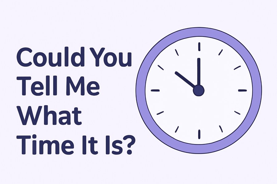 Could You Tell Me What Time It Is