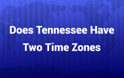 Does Tennessee Have Two Time Zones? Understanding the State’s Split Schedule
