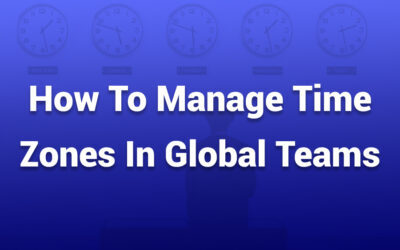 How to Manage Time Zones in Global Teams Effectively